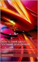 How to think about software development: About software, software development and software developers