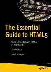 The Essential Guide to HTML5: Using Games to Learn HTML5 and JavaScript 3rd Edition