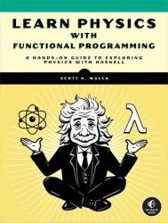 Learn Physics with Functional Programming: A Hands-on Guide to Exploring Physics with Haskell