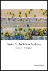 Modern C++ For Software Developers : Serious C++ Development