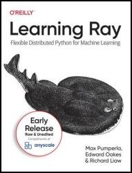 Learning Ray Flexible Distributed Python for Machine Learning (8th Early Release)