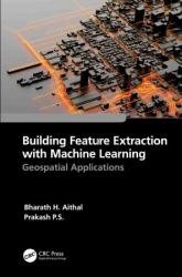 Building Feature Extraction with Machine Learning: Geospatial Applications