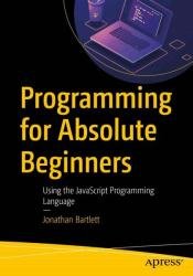Programming for Absolute Beginners: Using the JavaScript Programming Language