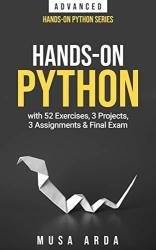Hands-On Python ADVANCED: with 52 Exercises, 3 Projects, 3 Assignments & Final Exam
