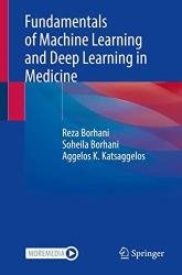 Fundamentals of Machine Learning and Deep Learning in Medicine