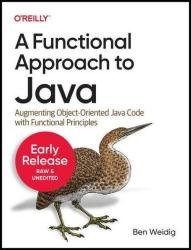 A Functional Approach to Java: Augmenting Object-Oriented Code with Functional Principles (Sixth Release)