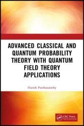 Advanced Classical and Quantum Probability Theory with Quantum Field Theory Applications