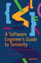 A Software Engineer’s Guide to Seniority: A Guide to Technical Leadership