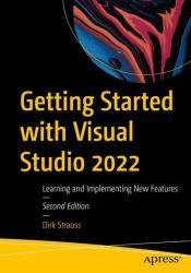 Getting Started with Visual Studio 2022: Learning and Implementing New Features, Second Edition