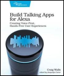 Build Talking Apps for Alexa: Creating Voice-First, Hands-Free User Experiences