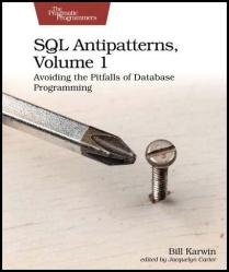 SQL Antipatterns, Volume 1: Avoiding the Pitfalls of Database Programming