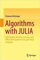 Algorithms with JULIA: Optimization, Machine Learning, and Differential Equations Using the JULIA Language