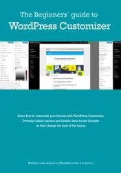 Beginners' guide to WordPress Customizer : Learn how customizer your themes with WordPress Customizer