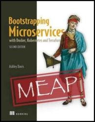 Bootstrapping Microservices with Docker, Kubernetes and Terraform, 2nd Edition (MEAP v6)