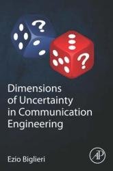 Dimensions of Uncertainty in Communication Engineering