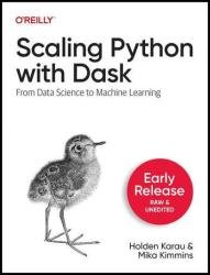 Scaling Python with Dask: From Data Science to Machine Learning (Fifth Early Release)