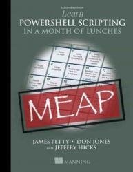 Learn PowerShell Scripting in a Month of Lunches, Second Edition (MEAP v5)