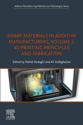 Smart Materials in Additive Manufacturing, Volume 1 : 4D Printing Principles and Fabrication