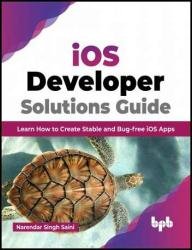 iOS Developer Solutions Guide: Learn How to Create Stable and Bug-free iOS Apps