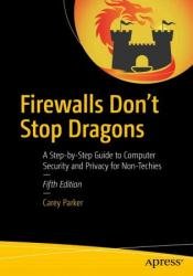 Firewalls Don't Stop Dragons: A Step-by-Step Guide to Computer Security and Privacy for Non-Techies, 5th Edition