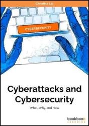 Cyberattacks and Cybersecurity: What, Why, and How, 2nd Edition