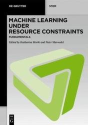 Machine Learning under Resource Constraints, Volume 1: Fundamentals