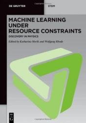 Machine Learning under Resource Constraints, Volume 2: Discovery in Physics