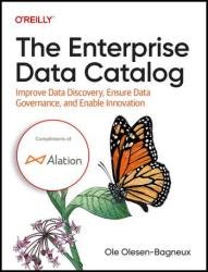 The Enterprise Data Catalog Improve Data Discovery, Ensure Data Governance, and Enable Innovation (Final Release)