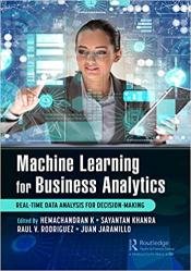 Machine Learning for Business Analytics: Real-Time Data Analysis for Decision-Making