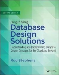 Beginning Database Design Solutions: Understanding and Implementing Database Design Concepts for the Cloud and Beyond, 2nd Edition