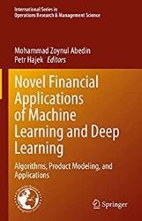 Novel Financial Applications of Machine Learning and Deep Learning: Algorithms, Product Modeling, and Applications