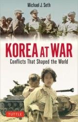 Korea at War: Conflicts That Shaped the World