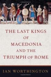 The Last Kings of Macedonia and the Triumph of Rome