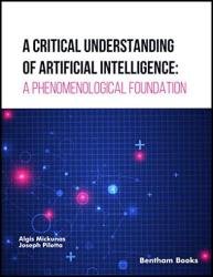 A Critical Understanding of Artificial Intelligence: A Phenomenological Foundation