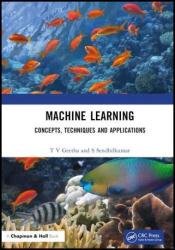 Machine Learning: Concepts, Techniques and Applications