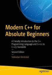 Modern C++ for Absolute Beginners: A Friendly Introduction to the C++ Programming Language and C++11 to C++23 Standards, 2nd Edition