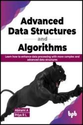 Advanced Data Structures and Algorithms: Learn how to enhance data processing with more complex and advanced data structures