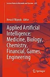 Applied Artificial Intelligence: Medicine, Biology, Chemistry, Financial, Games, Engineering