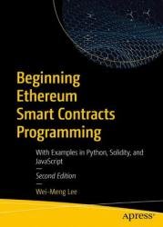 Beginning Ethereum Smart Contracts Programming: With Examples in Python, Solidity, and JavaScript, 2nd Edition