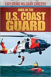 Jobs in the U.S. Coast Guard (Exploring Military Careers)