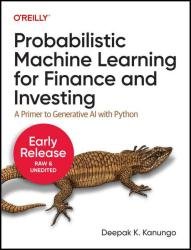 Probabilistic Machine Learning for Finance and Investing: A Primer to Generative AI with Python (Fifth Early Release)