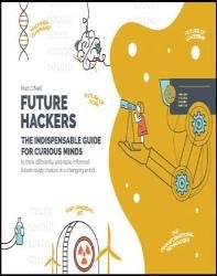 Future Hackers: The Indispensable Guide for Curious Minds