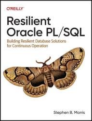 Resilient Oracle PL/SQL: Building Resilient Database Solutions for Continuous Operation (Final Release)