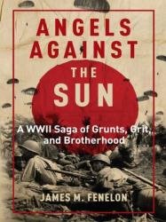 Angels Against the Sun: a WWII Saga of Grunts, Grit, and Brotherhood