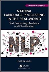 Natural Language Processing in the Real World: Text Processing, Analytics, and Classification