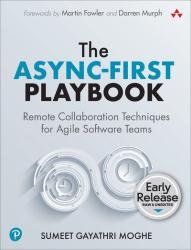 The Async-First Playbook: Remote Collaboration Techniques for Agile Software Teams (Early Release)