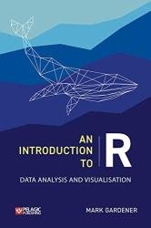 An Introduction to R: Data Analysis and Visualization