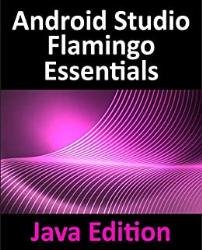 Android Studio Flamingo Essentials - Java Edition: Developing Android Apps Using Android Studio 2022.2.1 and Java