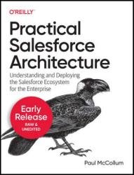 Practical Salesforce Architecture (4th Early Release)