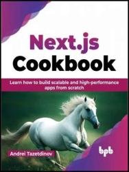 Next.js Cookbook: Learn how to build scalable and high-performance apps from scratch